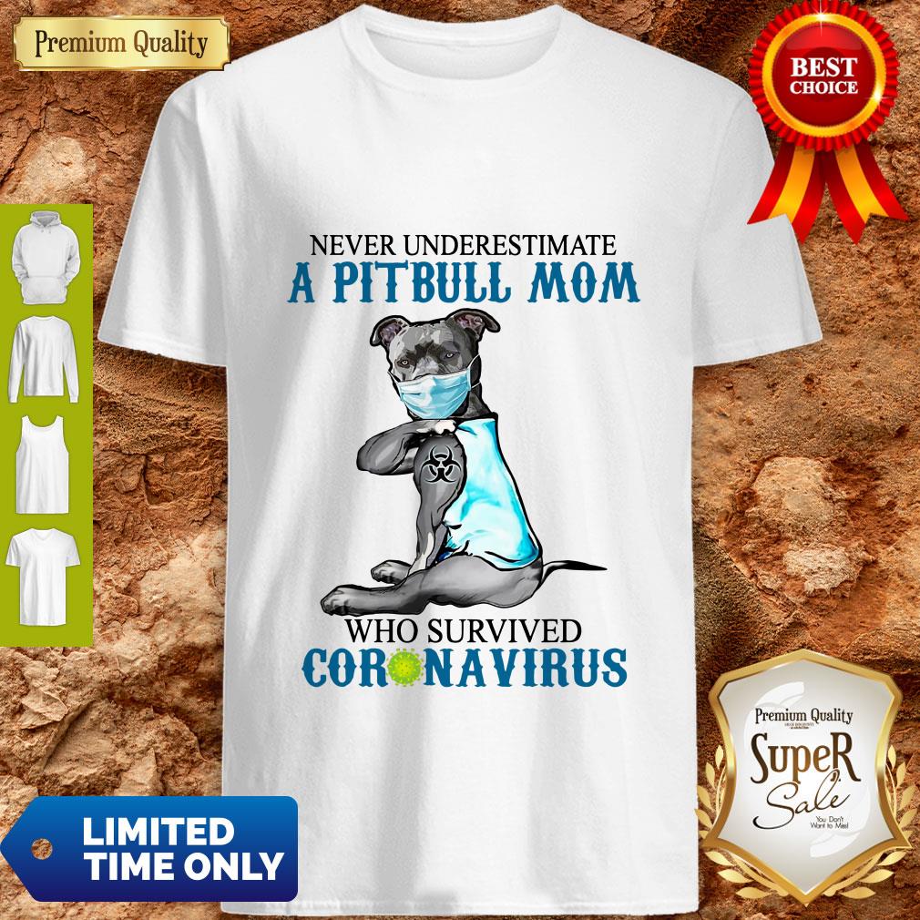Official Never Underestimate A Pitbull Mom Who Survived Coronavirus Shirt