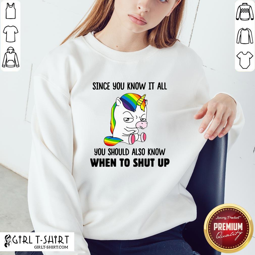 very-funny-unicorns-since-you-know-it-all-you-should-also-know-when-to-shut-up-sweatshirt.jpg