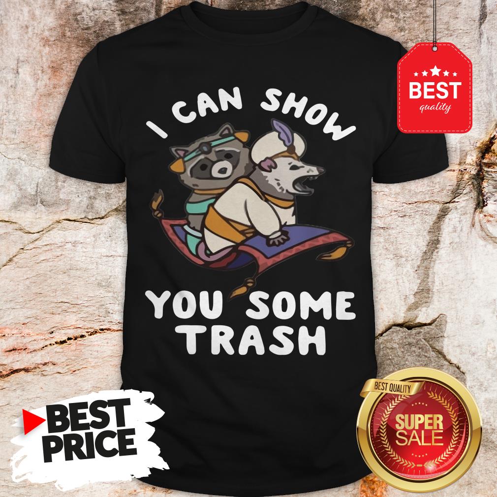 Very I Can Show You Some Trash Shirt