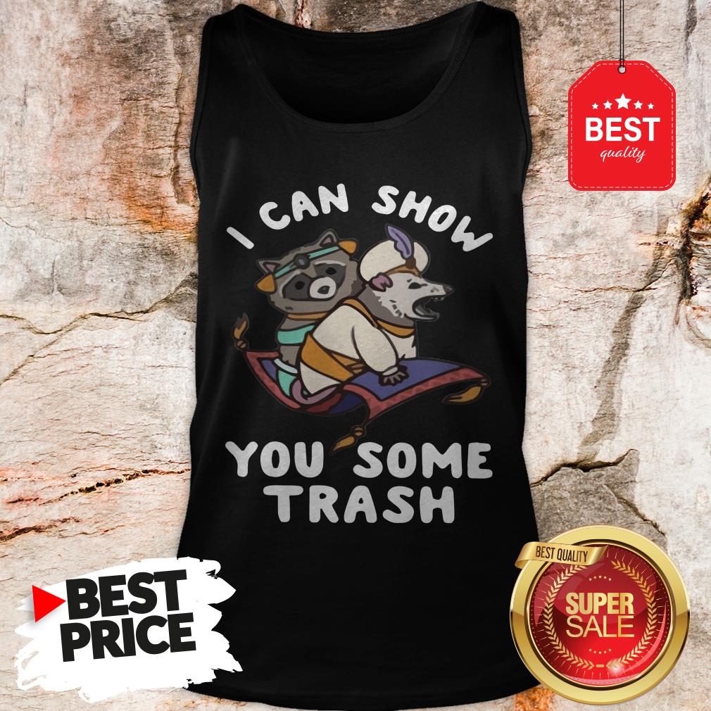 Very I Can Show You Some Trash Shirt