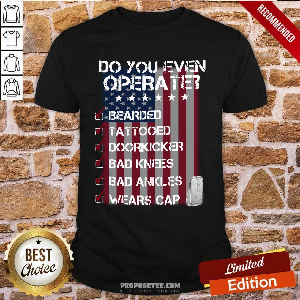 Veteran Do You Even Operate Shirt