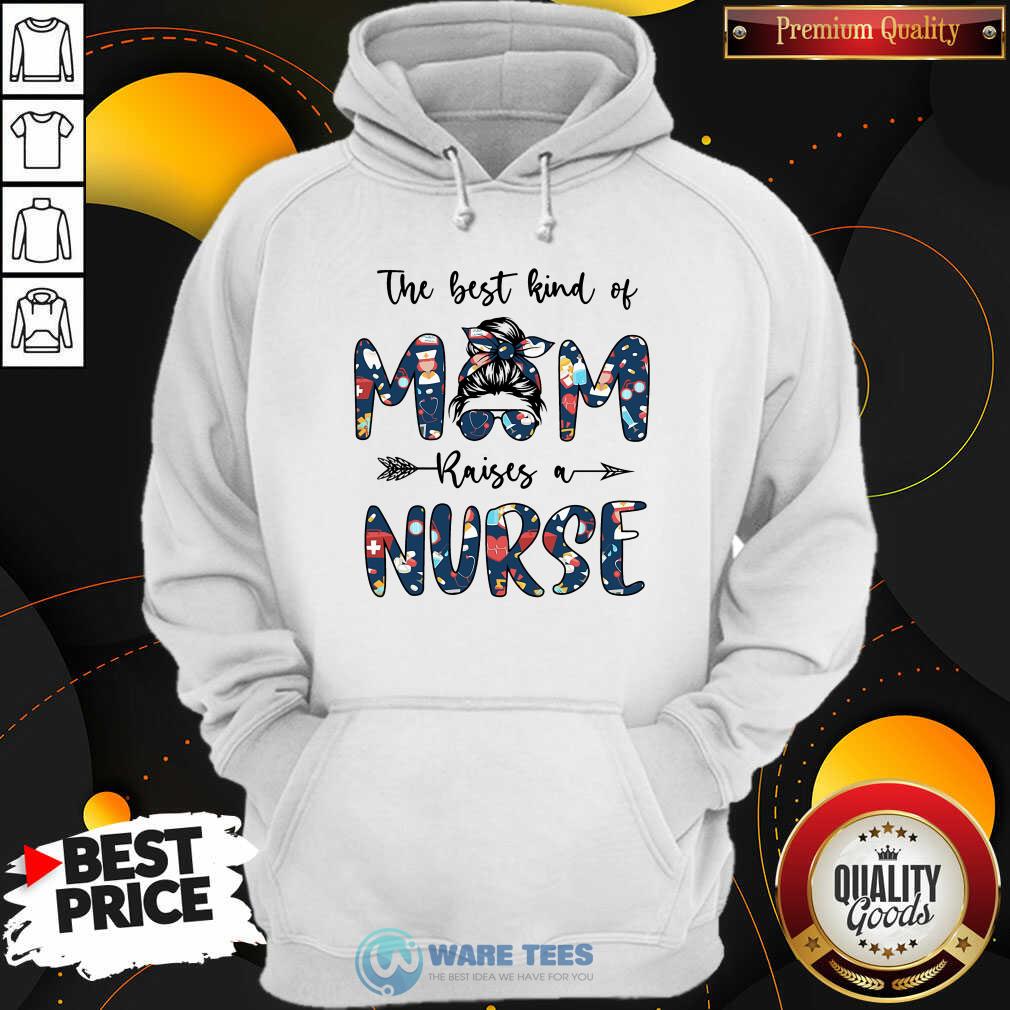 The Best Kind Of Mom Raises A Nurse Shirt