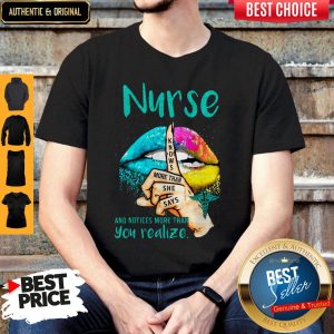 Lips Nurse And Notices More Than You Realize Knows More Than She Says Shirt