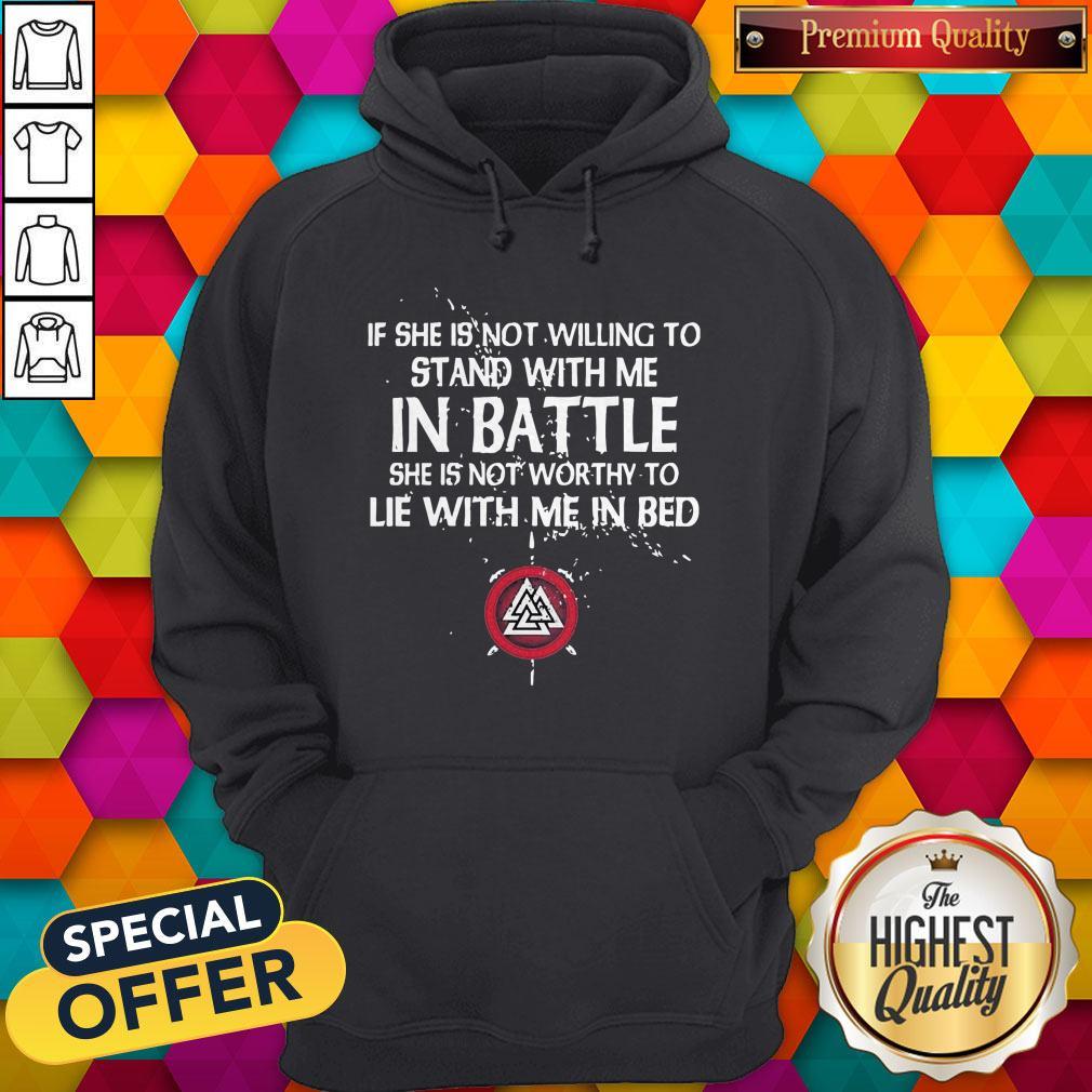 Viking If She Is Not Willing To Stand With Me In Battle Shirt