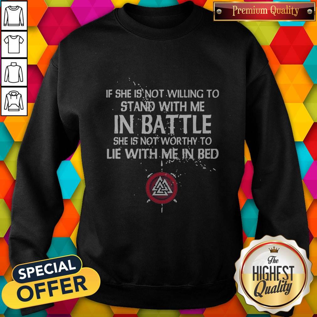 Viking If She Is Not Willing To Stand With Me In Battle Shirt