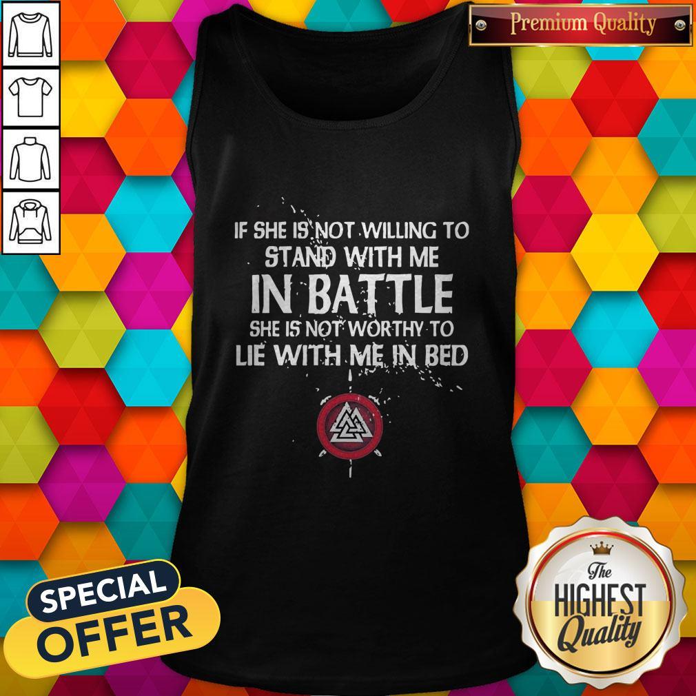 Viking If She Is Not Willing To Stand With Me In Battle Shirt