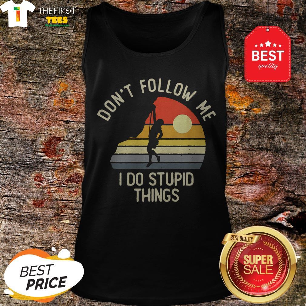 vintage-rock-climber-dont-follow-me-i-do-stupid-things-tank-top.jpg