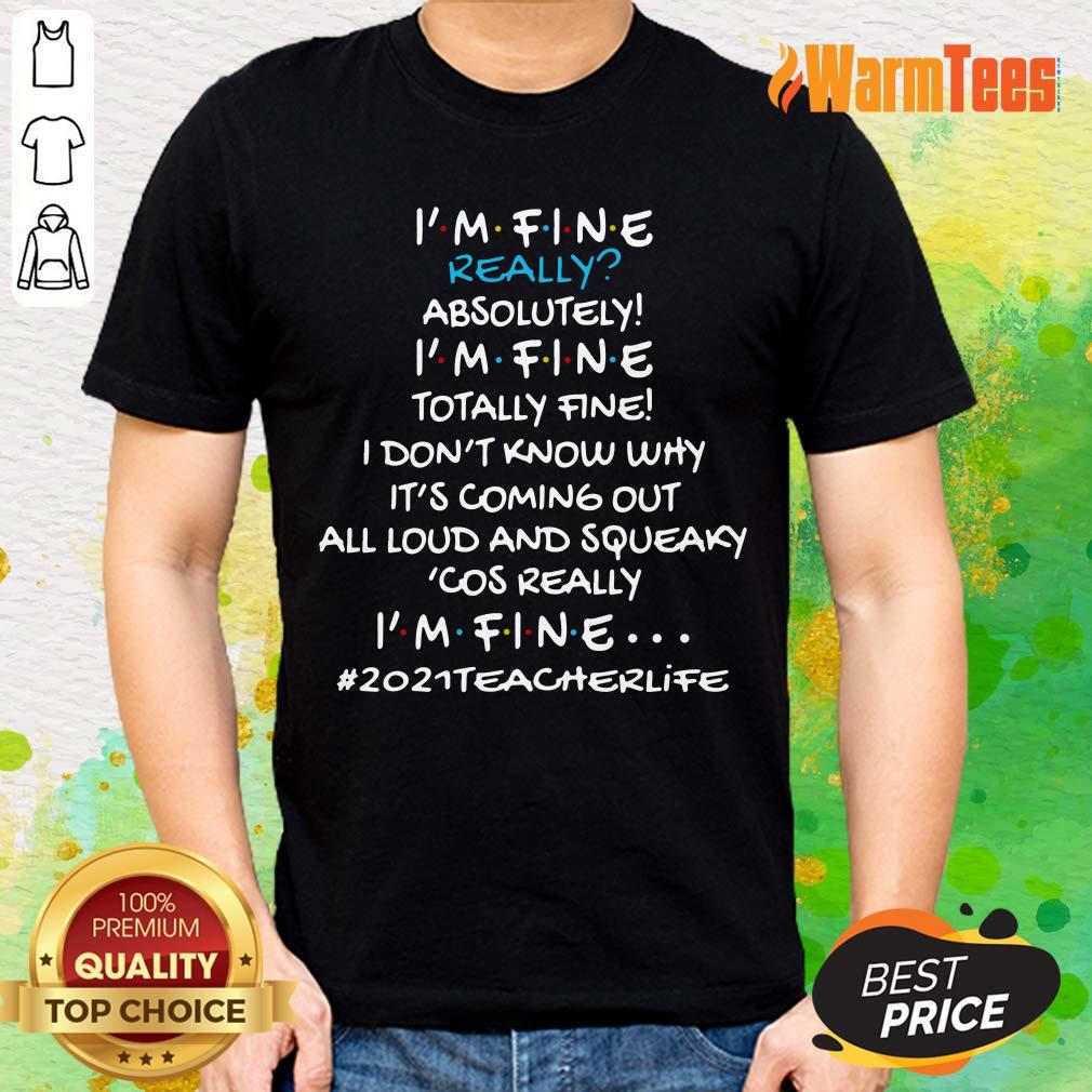 Vip I Am Fine Really Absolutely I Am Fine Totally Fine I Do Not Know Why Shirt