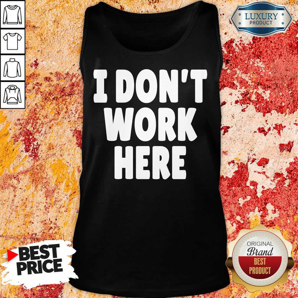 Vip I Don't Work Here Shirt