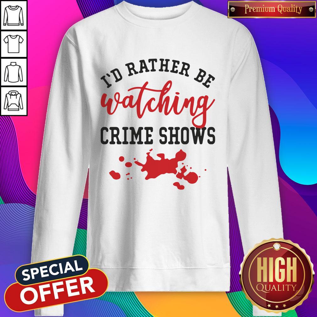 Vip I’d Rather Be Watching Crime Shows Shirt