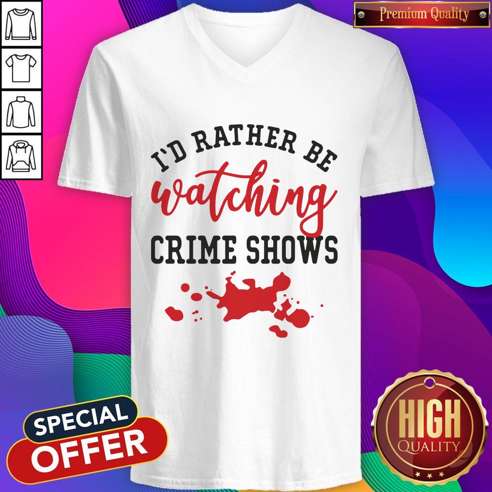 Vip I’d Rather Be Watching Crime Shows Shirt