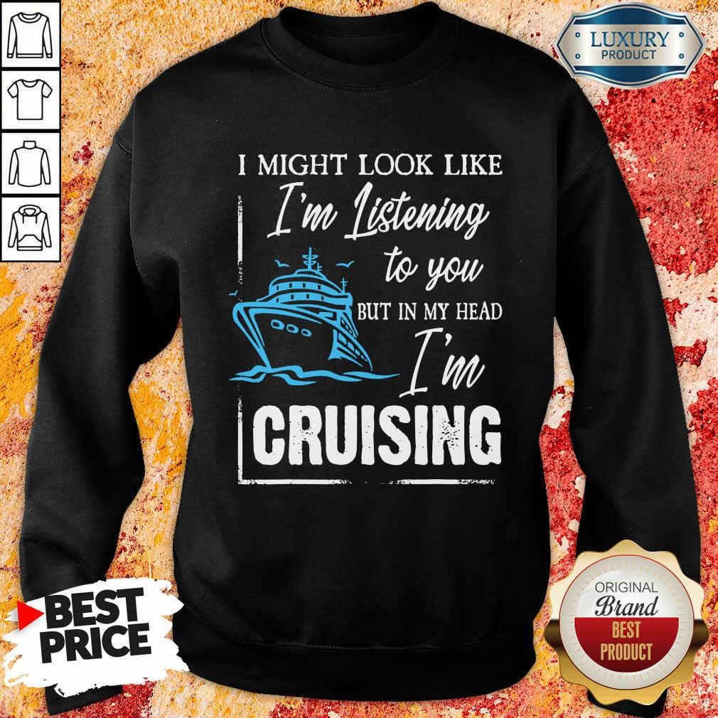 Vip Im Listening But In My Head Im Cruising Shirt