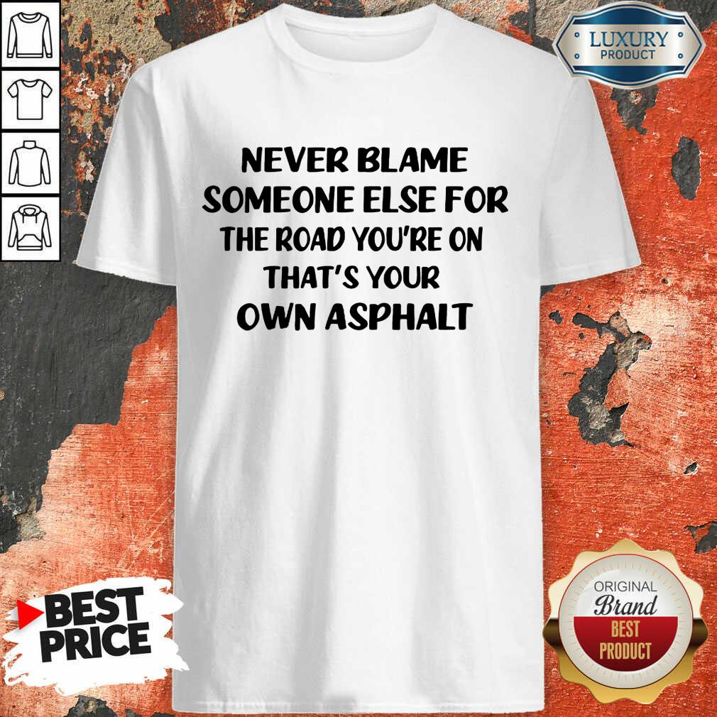 Vip Never Blame The Road You're On Shirt