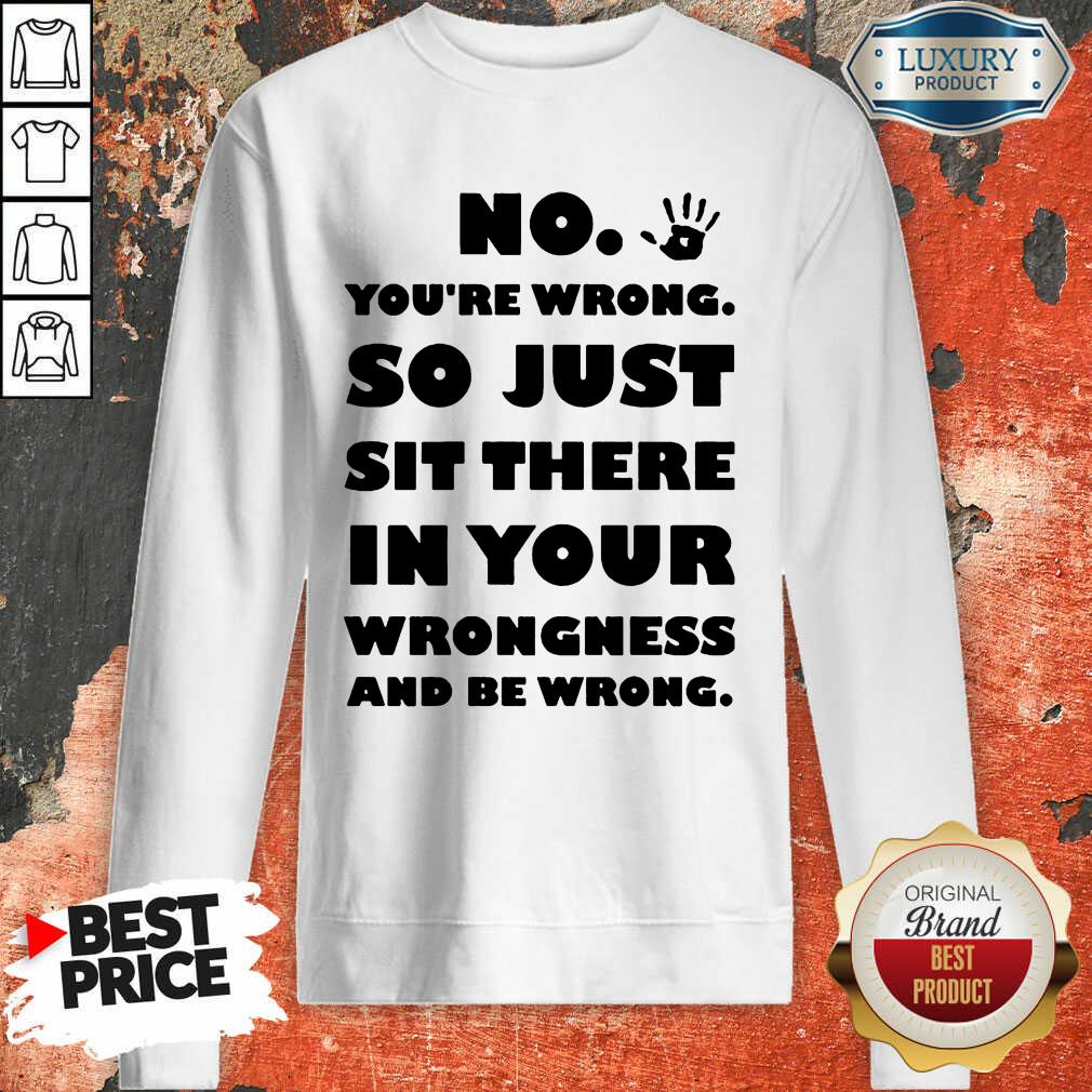 Vip No You're Wrong So Just In Your Shirt