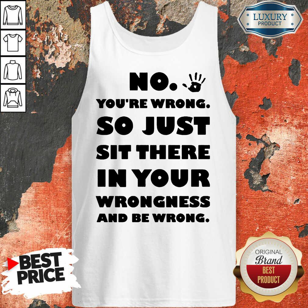 Vip No You're Wrong So Just In Your Shirt