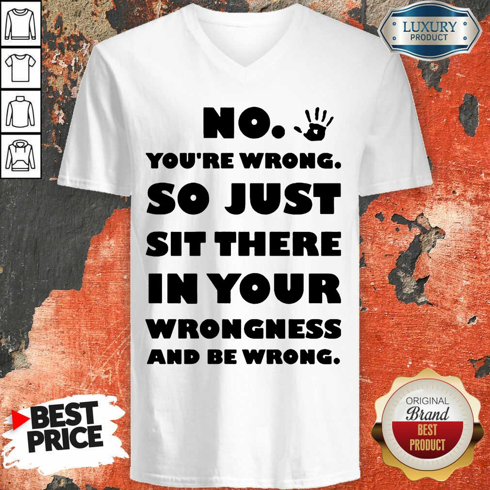 Vip No You're Wrong So Just In Your Shirt
