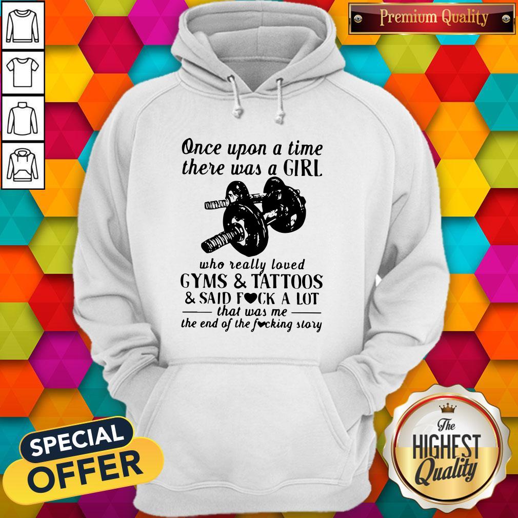 vip-once-upon-a-time-there-was-a-girl-who-really-loved-gyms-and-tattoos-and-said-fuck-a-lot-hoodie.jpg