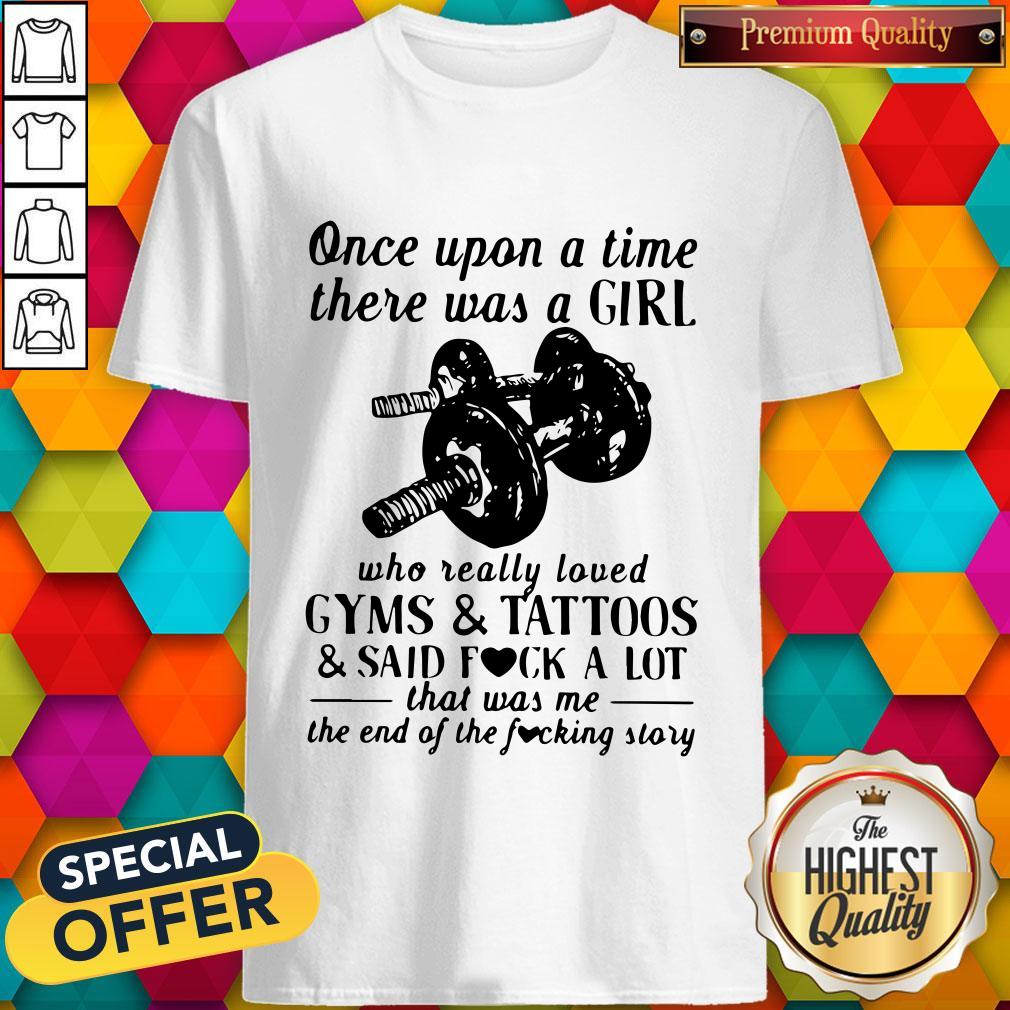 vip-once-upon-a-time-there-was-a-girl-who-really-loved-gyms-and-tattoos-and-said-fuck-a-lot-shirt.jpg