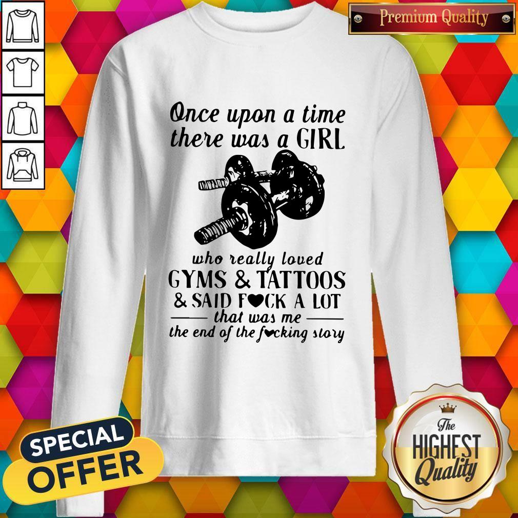 vip-once-upon-a-time-there-was-a-girl-who-really-loved-gyms-and-tattoos-and-said-fuck-a-lot-sweatshirt.jpg