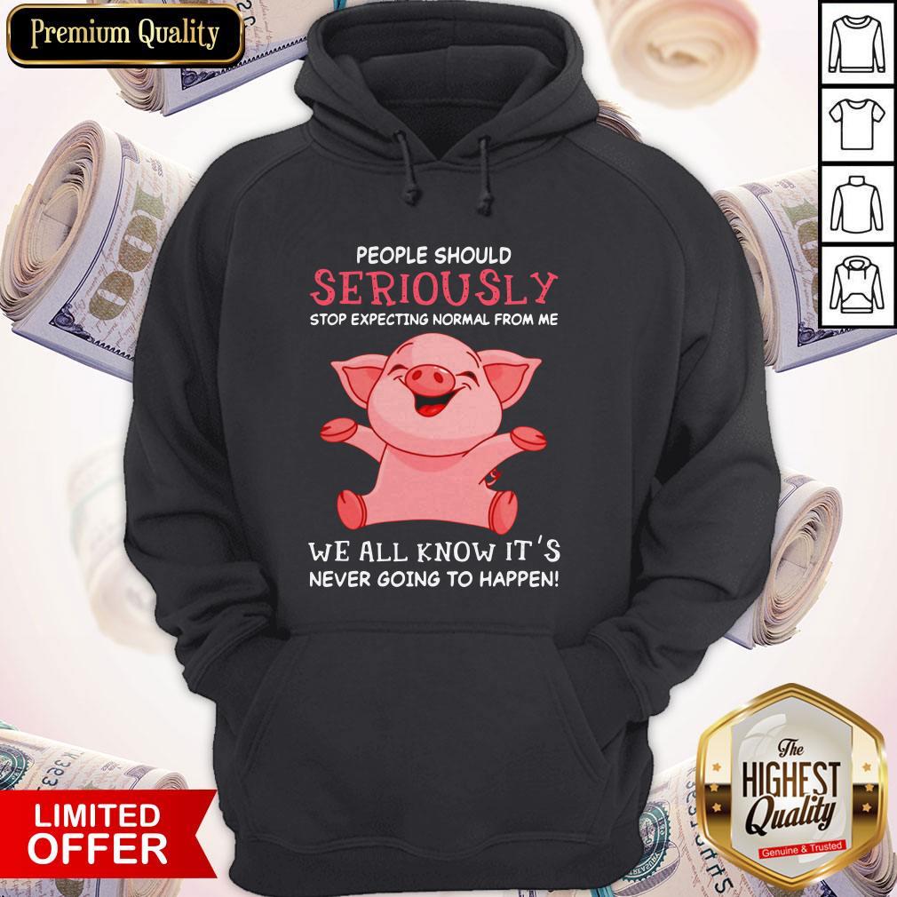vip-pig-people-should-seriously-stop-expecting-normal-from-me-we-all-know-its-never-going-to-hoodie.jpg