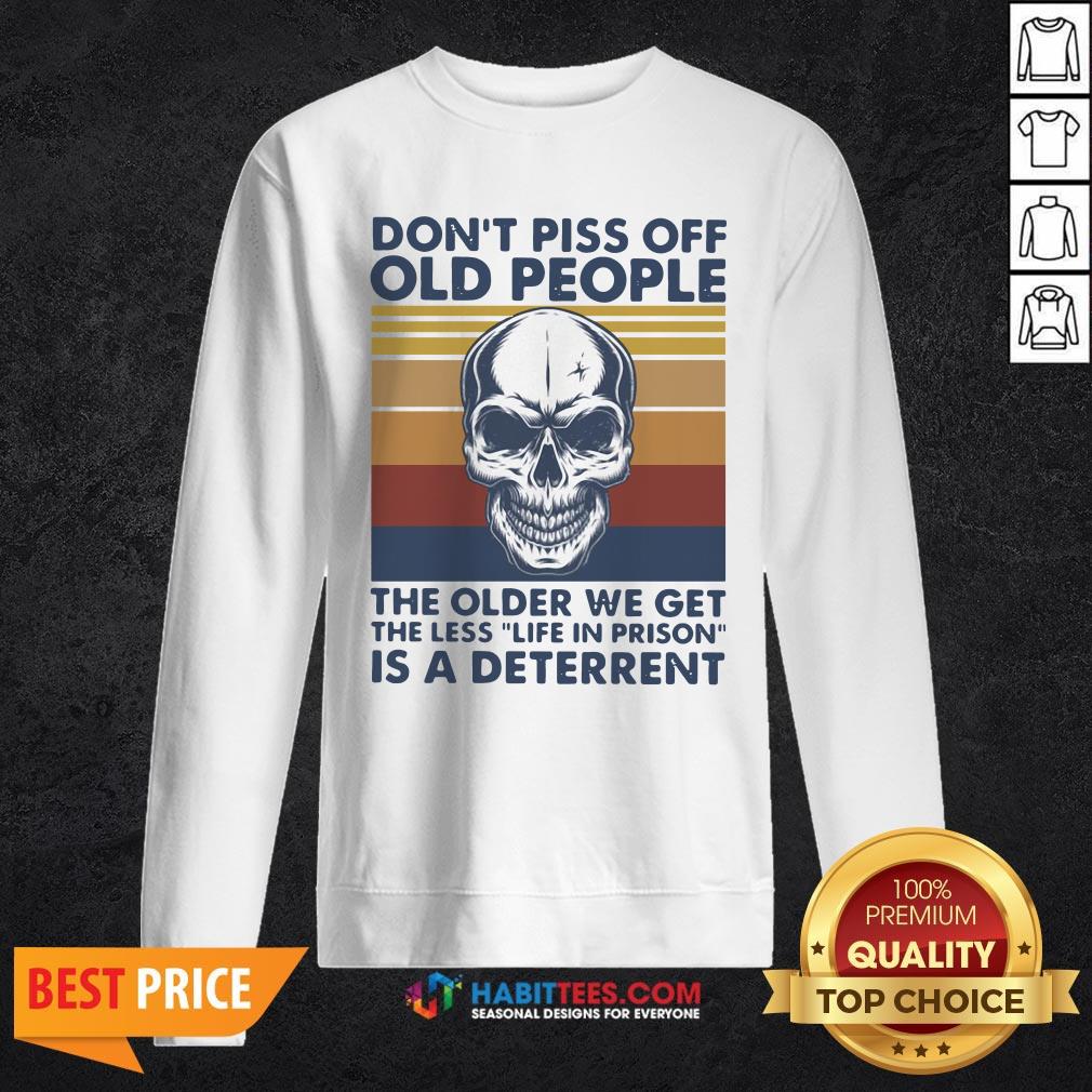 vip-skull-dont-piss-off-old-people-the-older-we-get-the-less-life-in-prison-is-a-sweatshirt.jpg