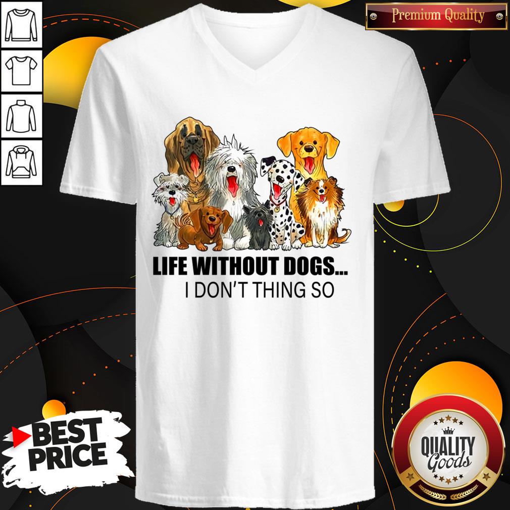 Life Without Dogs I Don’t Think So Shirt
