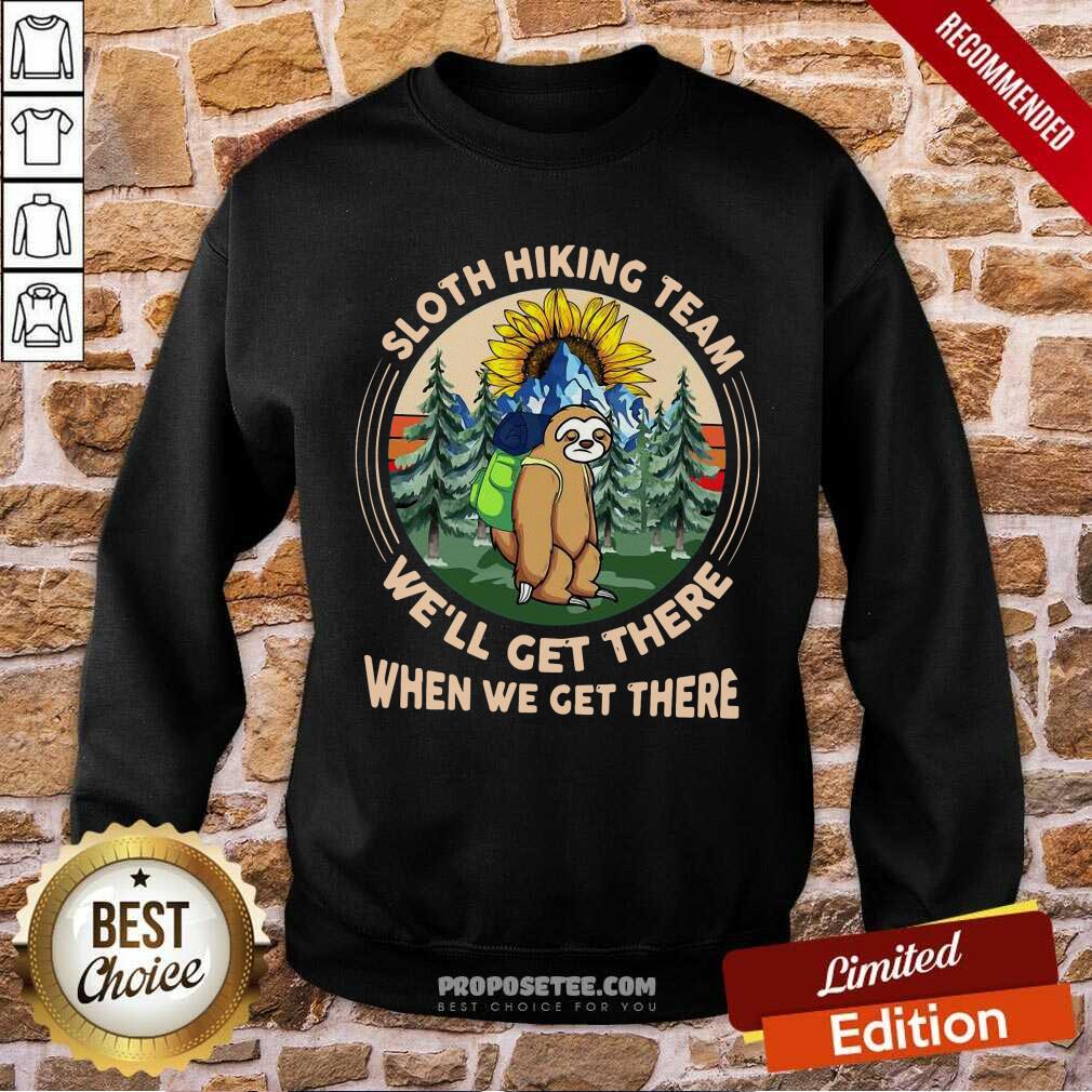 Sloth Hiking Team We Will Get There When We Get There Shirt