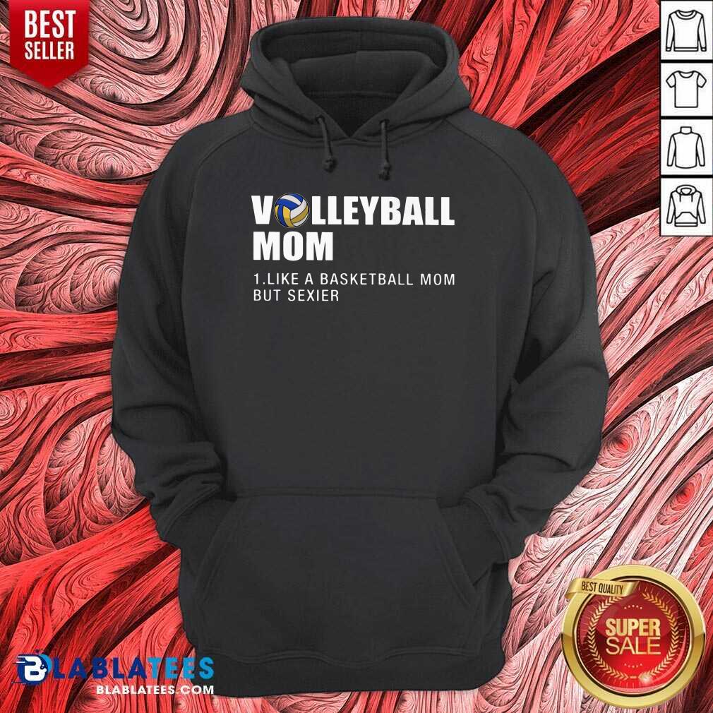 Volleyball Mom I Like A Basketball Mom But Sexier Shirt