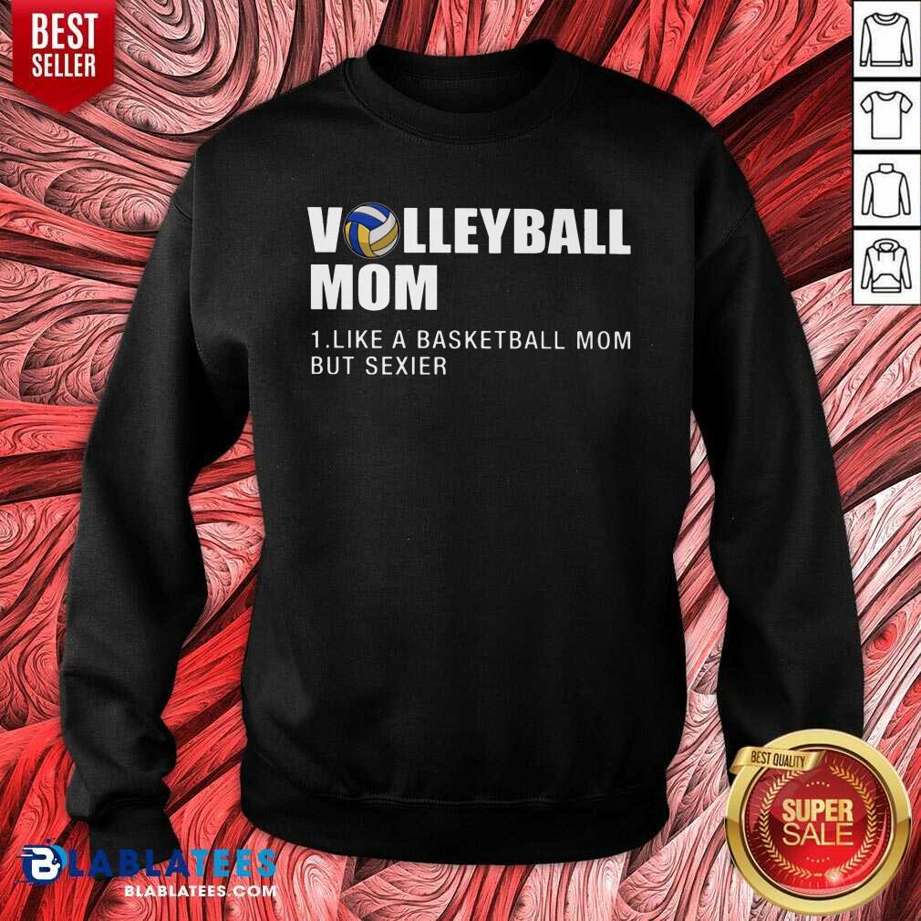Volleyball Mom I Like A Basketball Mom But Sexier Shirt