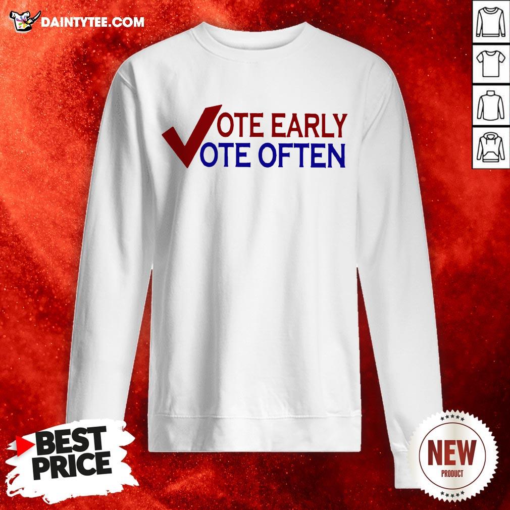 Vote Early Vote Often Voter T-Shirt