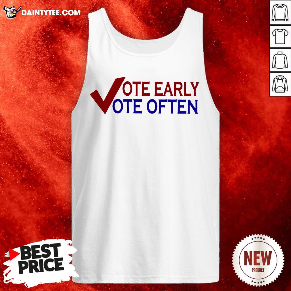 Vote Early Vote Often Voter T-Shirt