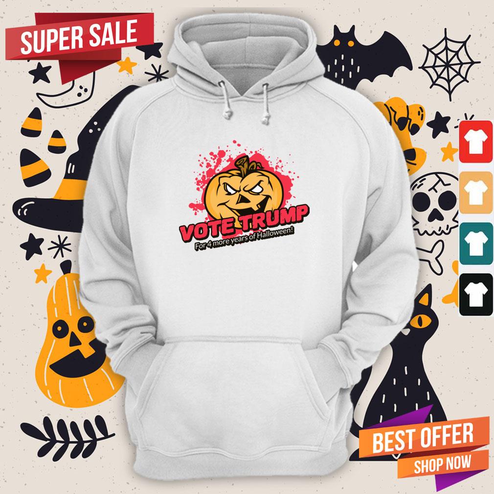 Vote Trump For 4 More Years Of Halloween Shirt