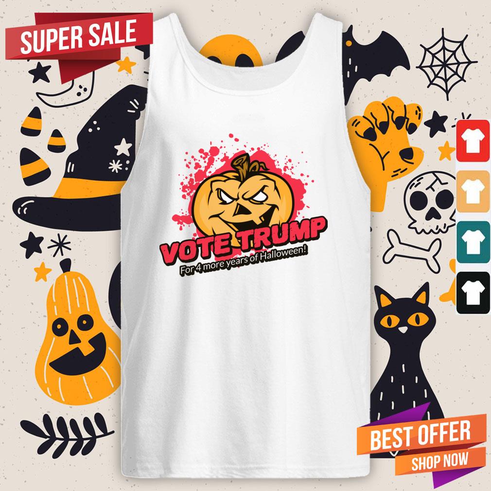 Vote Trump For 4 More Years Of Halloween Shirt