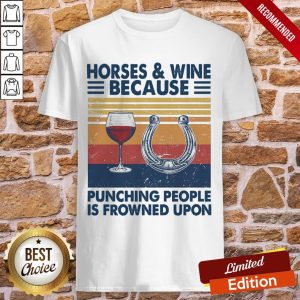 Horses And Wine Because Punching People Is Frowned Upon Vintage Shirt