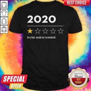 Beautiful 2020 Very Bad Would Not Recommend Shirt