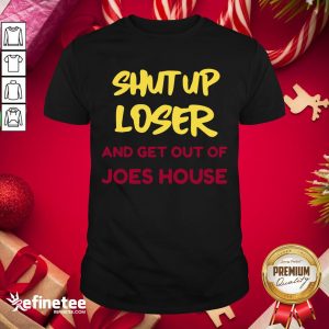 Original Shut Up Loser And Get Out Biden Harris Victory 2020 Shirt