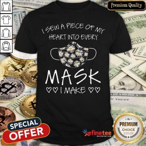 Pro I Sew A Piece Of My Heart Into Every Mask I Make Heart Shirt