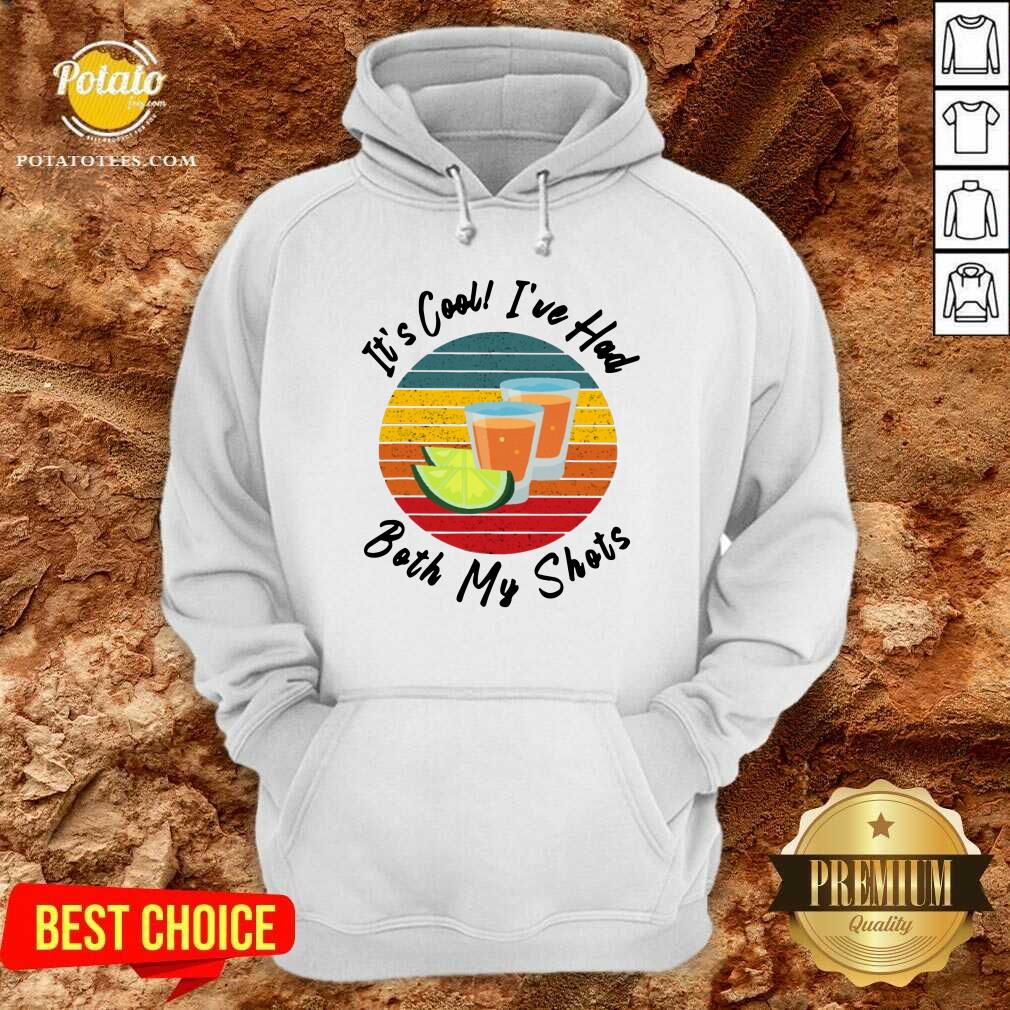 It's Cool I've Had Both My Shots Shirt