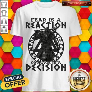 Top Viking Fear Is A Reaction Courage Is A Decision Shirt