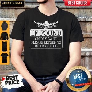 Swimming If Found On Dry Land Please Return To Nearest Pool Shirt