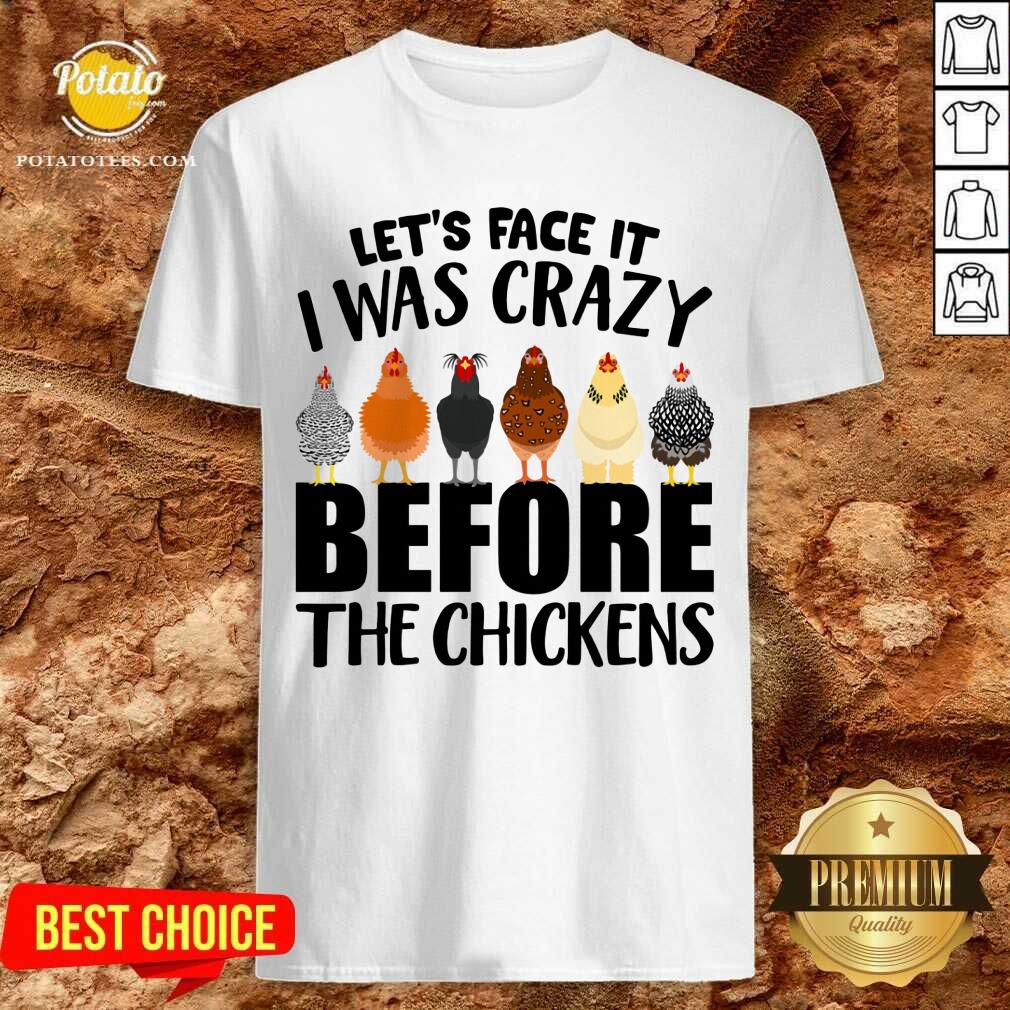 I Was Crazy Before Chickens Shirt
