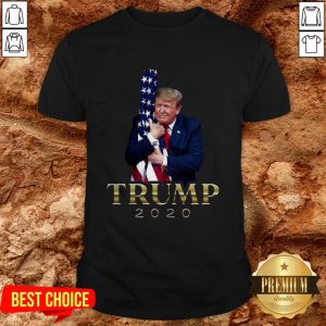 Donald Trump Hug American Flag 2020 Shirt