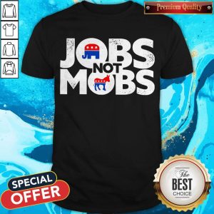 Premium Jobs Not Mobs Shirt