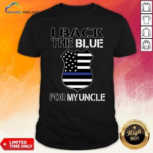Deep American Flag I Back The Blue For My Uncle Shirt