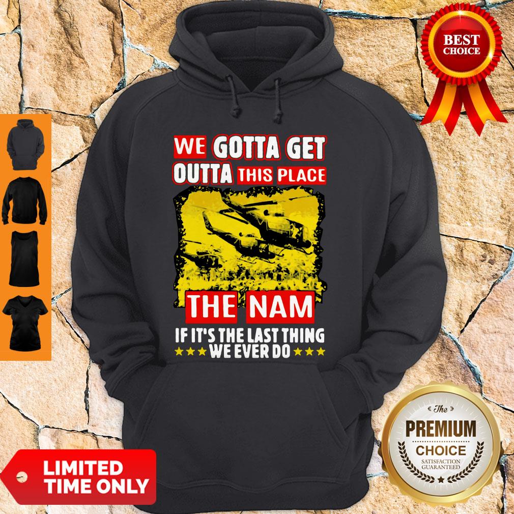 Funny We Gotta Get Outta This Place Shirt