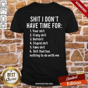 Shit I Dont Have Time For Shirt
