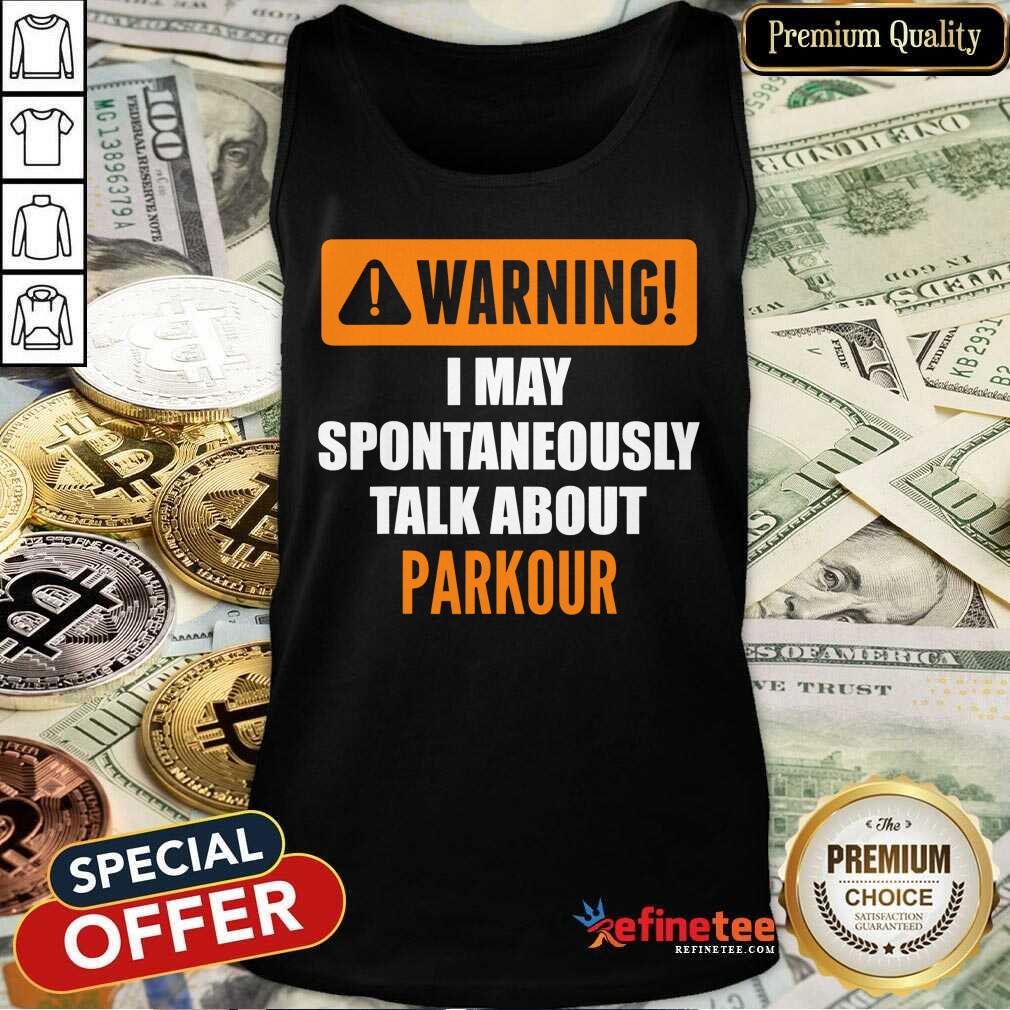 Warning I May Spontaneously Talk About Parkour Shirt