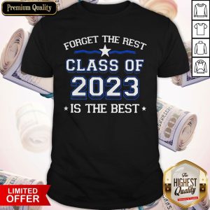 Nice Forget The Rest Class Of 2023 Is The Best Shirt