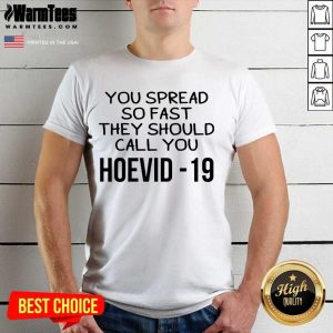 Perfect You Spread So Fast They Should Call You Hoevid-19 Shirt
