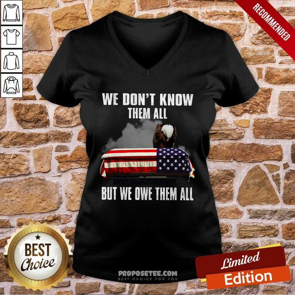 We Don't Know Them All But We Owe Them All Shirt